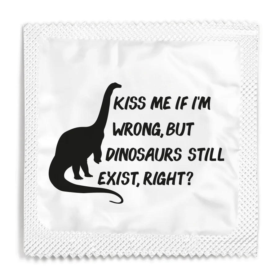 Kiss Me If I'm Wrong, But Dinosaurs Still Exist, Right? Condom